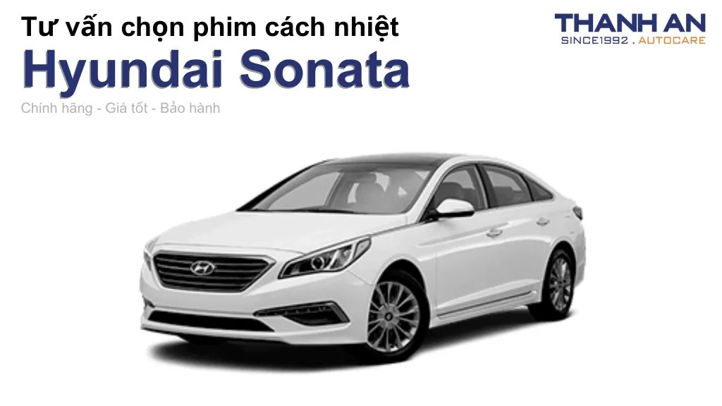 Dán phim cách nhiệt xe Hyundai Sonata loại nào tốt? Bảng giá mới nhất