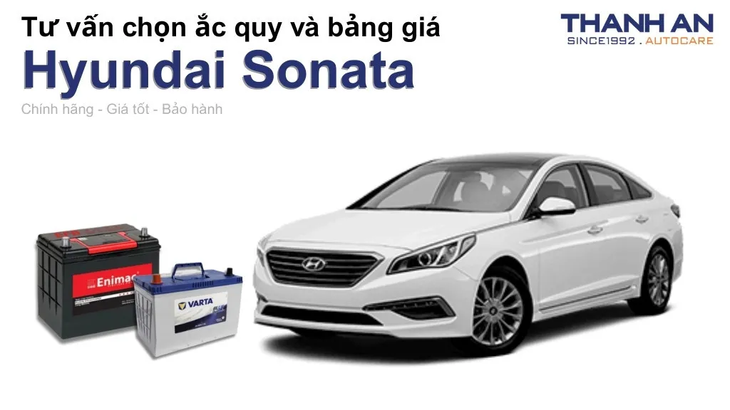 Bình ắc quy xe Hyundai Sonata loại nào tốt? Bảng giá mới nhất