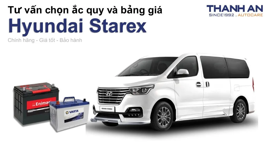Bình ắc quy xe Hyundai Starex loại nào tốt? Bảng giá mới nhất