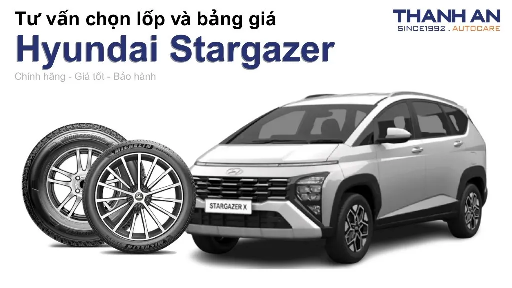 Lốp xe Hyundai Stargazer giá bao nhiêu? Sử dụng các kích thước nào?