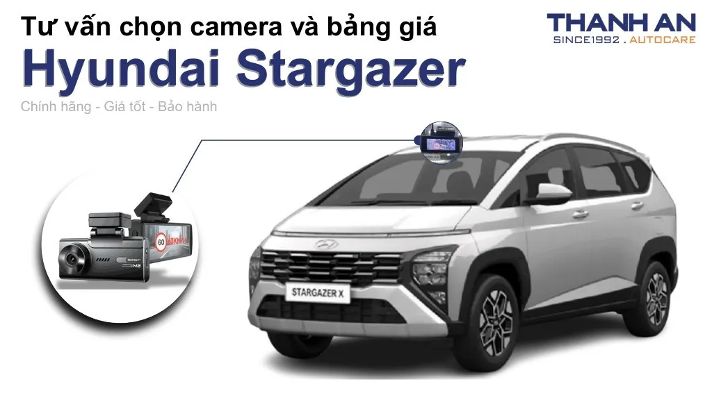 Camera hành trình xe Hyundai Stargazer loại nào tốt? Bảng giá mới nhất