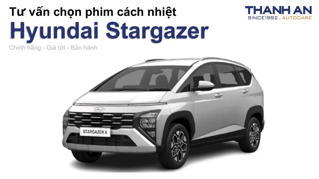 Dán phim cách nhiệt xe Hyundai Stargazer loại nào tốt? Bảng giá mới nhất