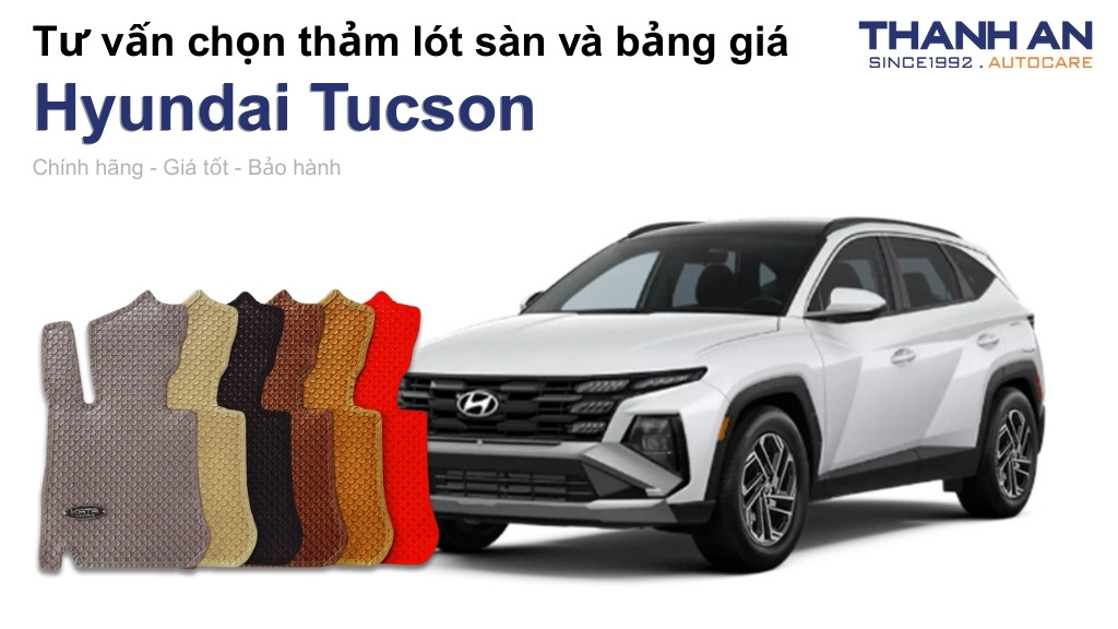 Thảm lót sàn xe Hyundai Tucson loại nào tốt? Bảng giá mới nhất