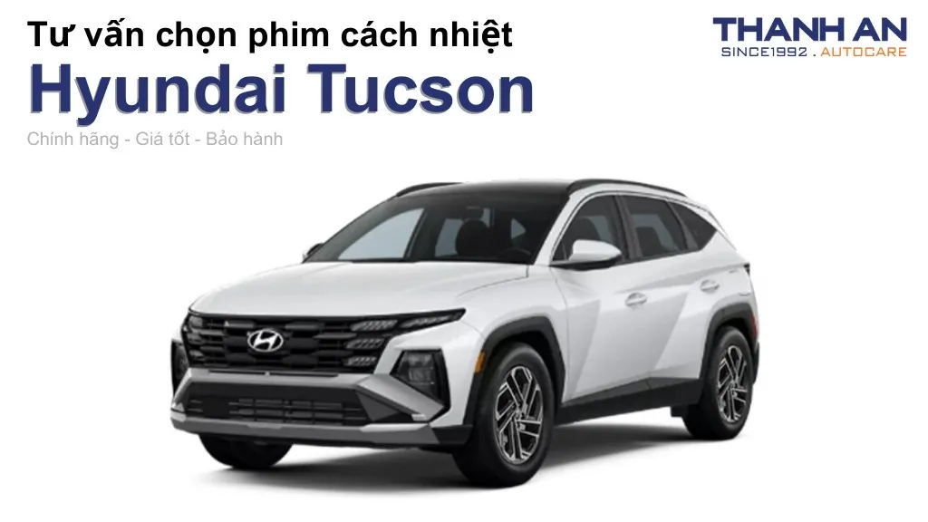 Dán phim cách nhiệt xe Hyundai Tucson loại nào tốt? Bảng giá mới nhất