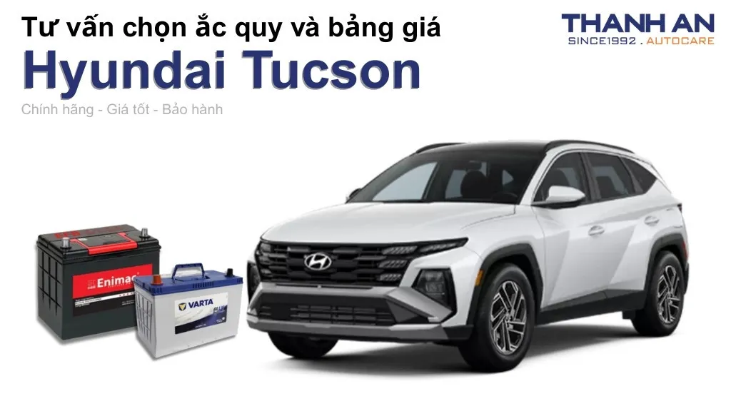 Bình ắc quy xe Hyundai Tucson loại nào tốt? Bảng giá mới nhất
