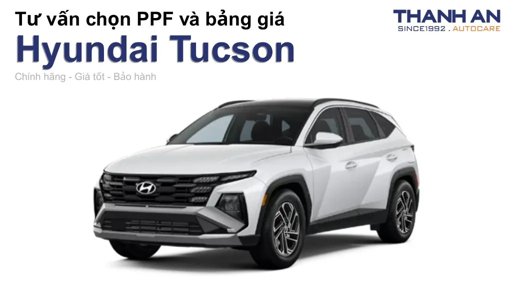 Dán PPF xe Hyundai Tucson loại nào tốt? Bảng giá mới nhất