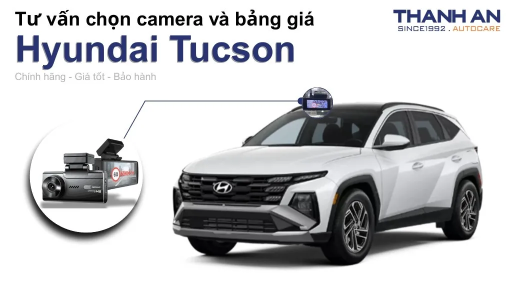 Camera hành trình xe Hyundai Tucson loại nào tốt? Bảng giá mới nhất