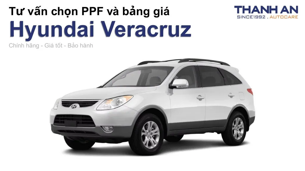 Dán PPF xe Hyundai Veracruz loại nào tốt? Bảng giá mới nhất