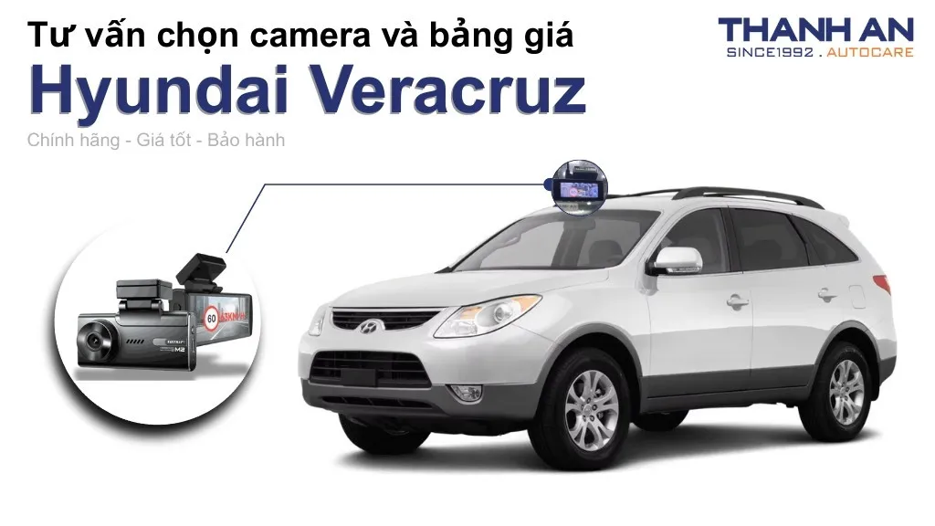Camera hành trình xe Hyundai Veracruz loại nào tốt? Bảng giá mới nhất