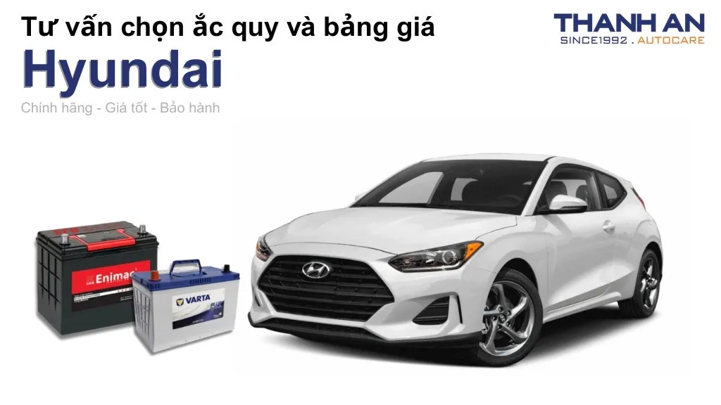 Bình ắc quy xe Hyundai loại nào tốt? Bảng giá mới nhất