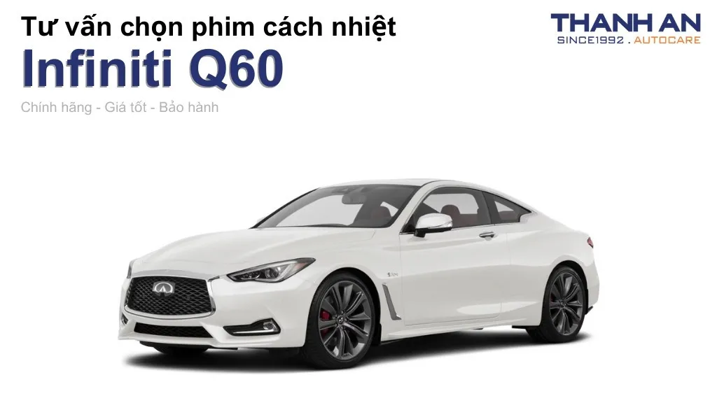 Dán phim cách nhiệt xe Infiniti Q60 loại nào tốt? Bảng giá mới nhất