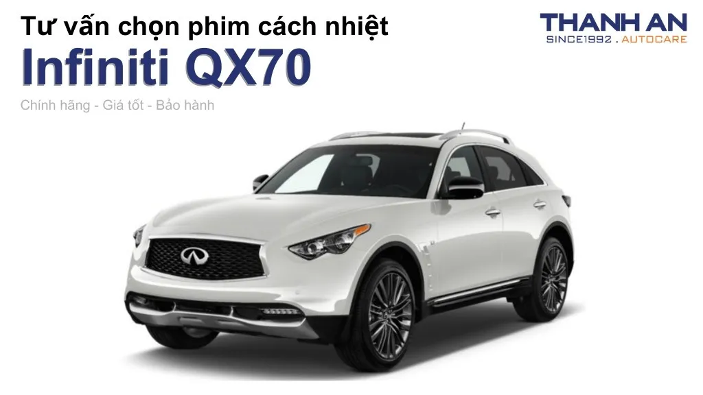 Dán phim cách nhiệt xe Infiniti QX70 loại nào tốt? Bảng giá mới nhất