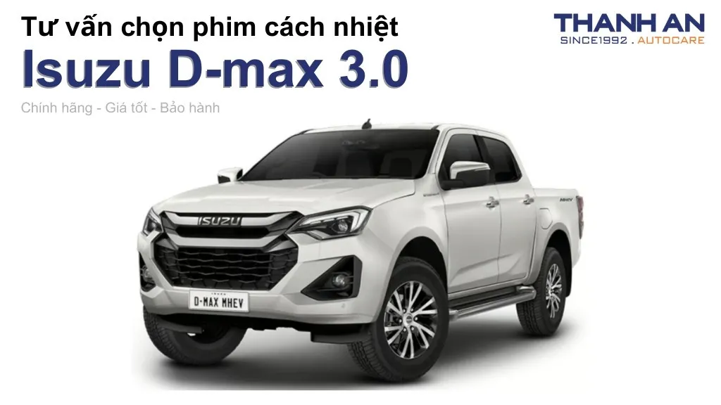 Dán phim cách nhiệt xe Isuzu D-max 3.0 loại nào tốt? Bảng giá mới nhất