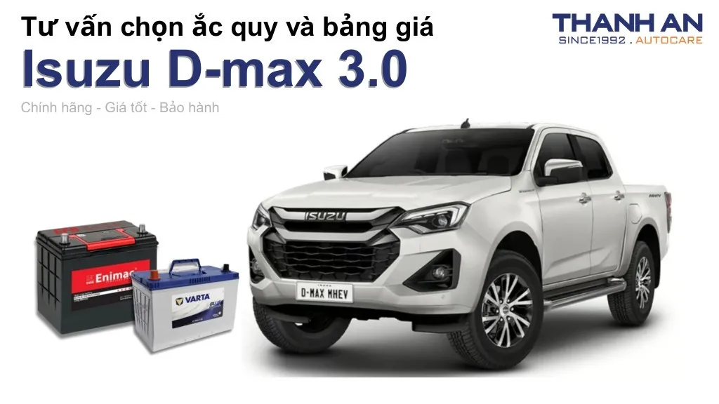 Bình ắc quy xe Isuzu D-max 3.0 loại nào tốt? Bảng giá mới nhất