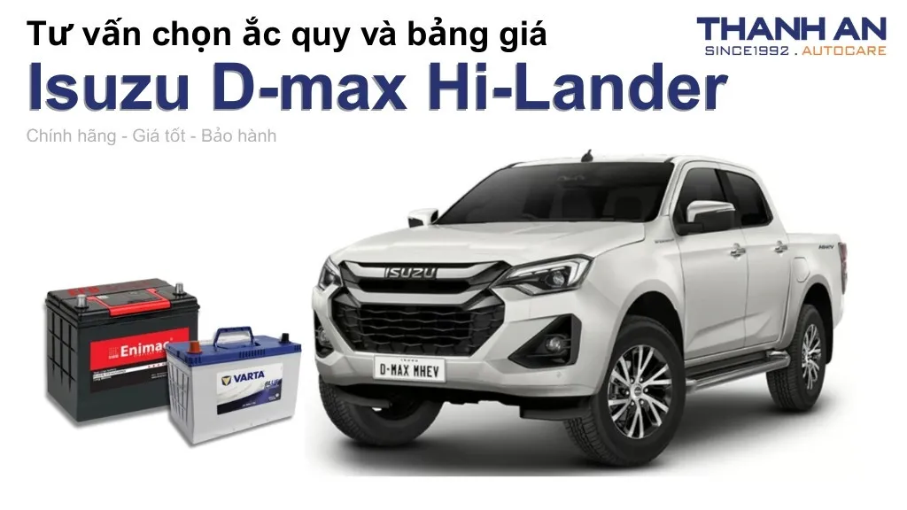 Bình ắc quy xe Isuzu D-max Hi-Lander loại nào tốt? Bảng giá mới nhất