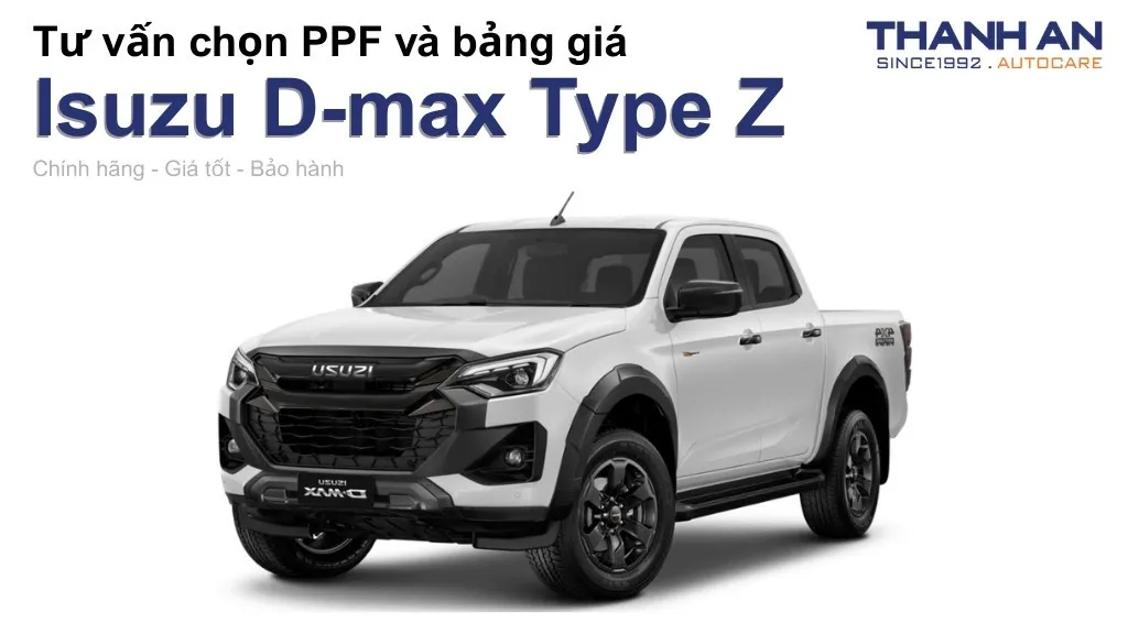 Dán PPF xe Isuzu D-max Type Z loại nào tốt? Bảng giá mới nhất