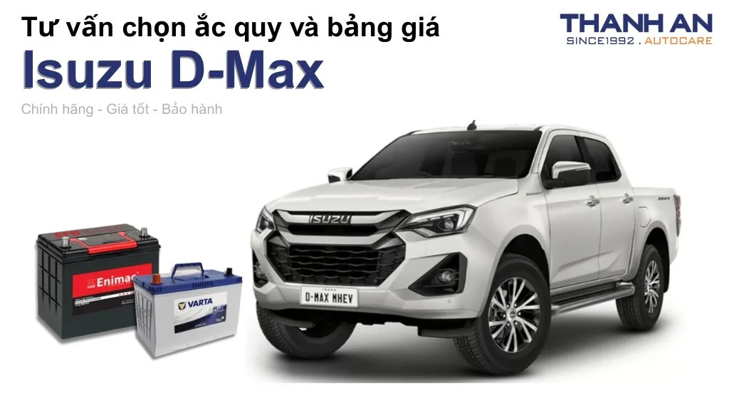 Bình ắc quy xe Isuzu D-Max loại nào tốt? Bảng giá mới nhất