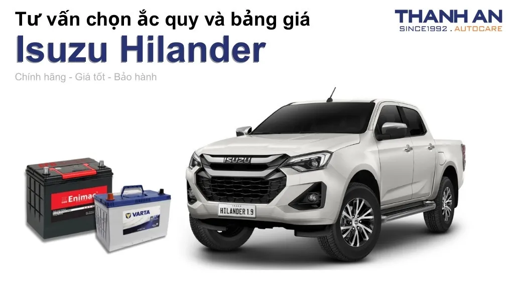 Bình ắc quy xe Isuzu Hilander loại nào tốt? Bảng giá mới nhất