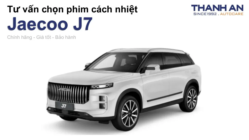 Dán phim cách nhiệt xe Jaecoo J7 loại nào tốt? Bảng giá mới nhất