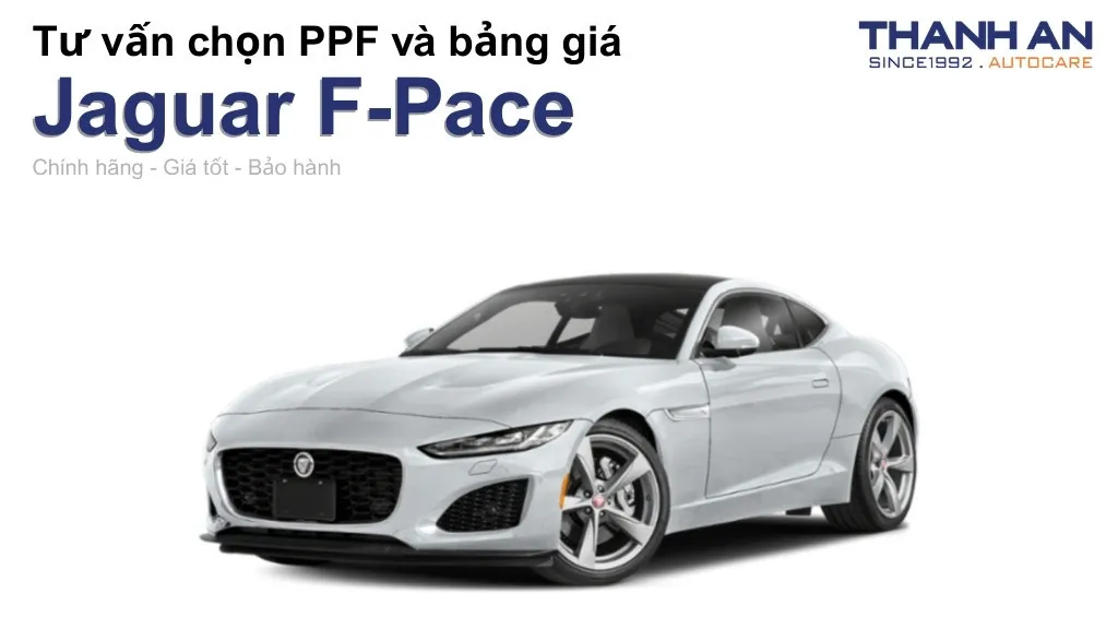Dán PPF xe Jaguar F-Pace loại nào tốt? Bảng giá mới nhất