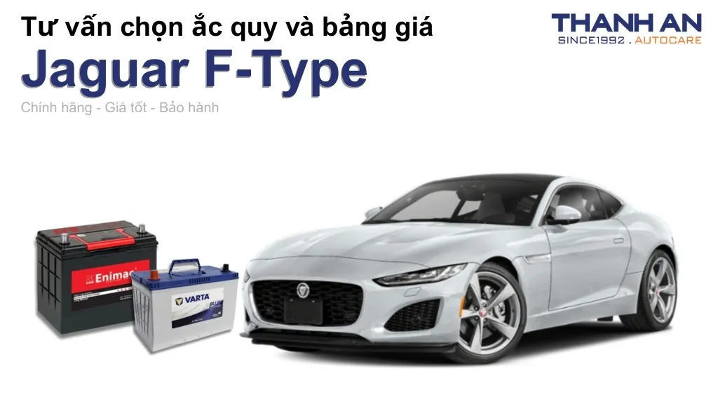 Bình ắc quy xe Jaguar F-Type loại nào tốt? Bảng giá mới nhất