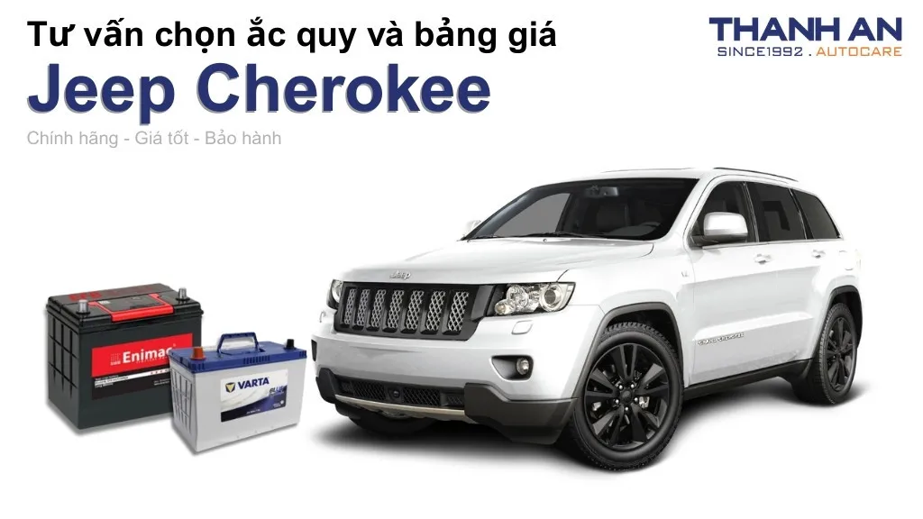 Bình ắc quy xe Jeep Cherokee loại nào tốt? Bảng giá mới nhất
