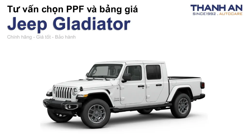 Dán PPF xe Jeep Gladiator loại nào tốt? Bảng giá mới nhất
