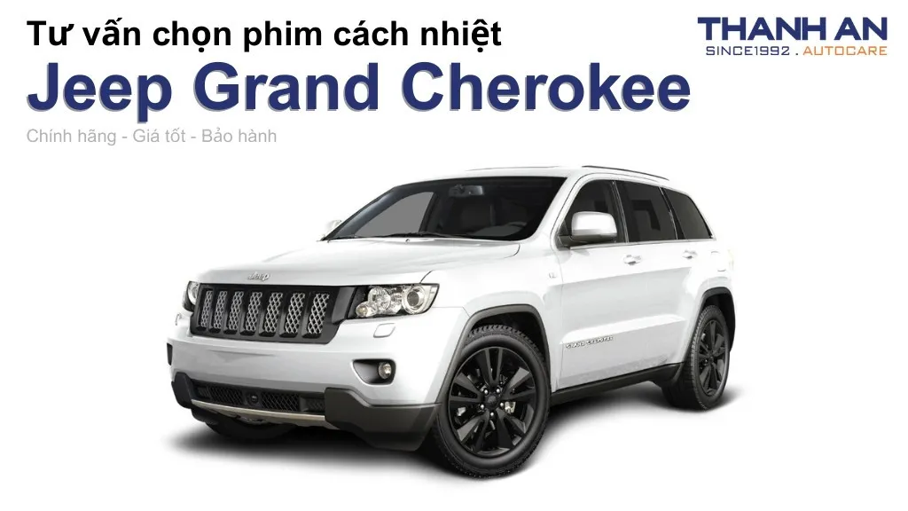 Dán phim cách nhiệt xe Jeep Grand Cherokee loại nào tốt? Bảng giá mới nhất