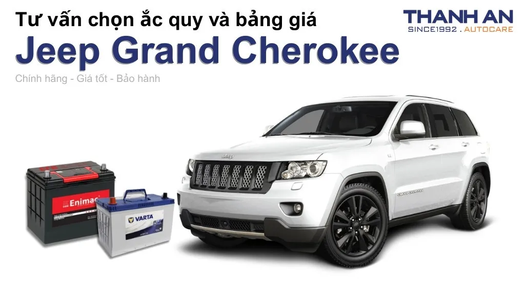 Bình ắc quy xe Jeep Grand Cherokee loại nào tốt? Bảng giá mới nhất
