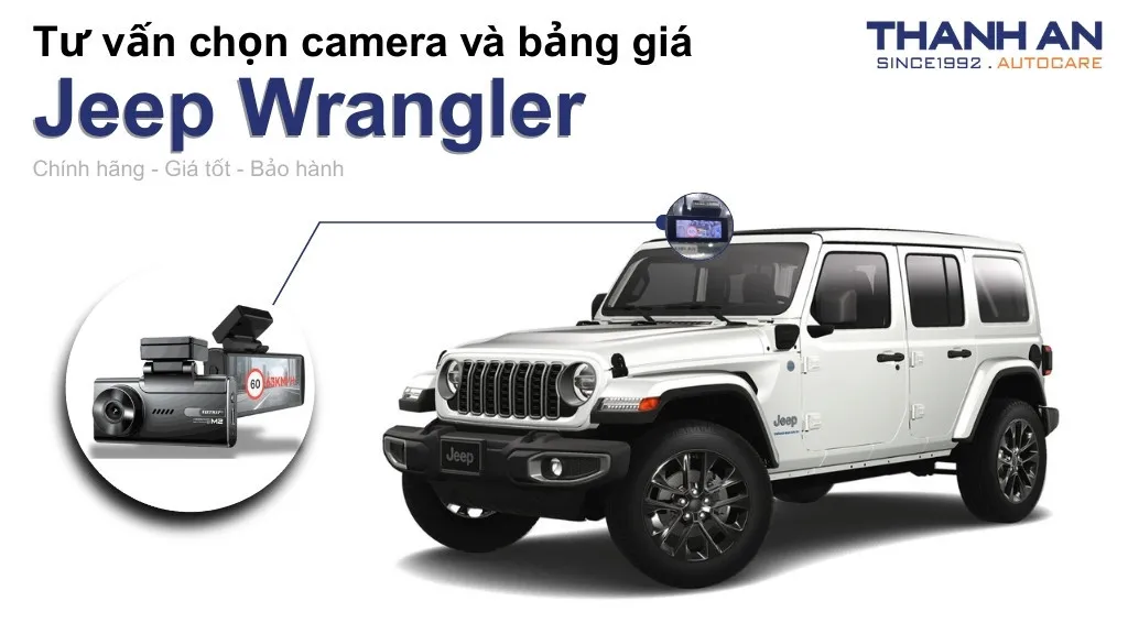 Camera hành trình xe Jeep Wrangler loại nào tốt? Bảng giá mới nhất