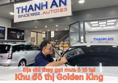 Top 5+ nơi thay gạt mưa ô tô uy tín tại Khu đô thị Golden King TPHCM