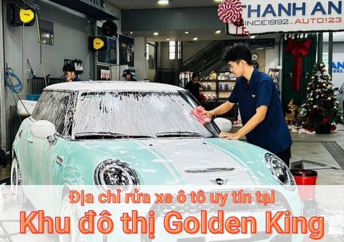 Top 7+ địa chỉ trung tâm rửa xe ô tô uy tín tại Khu đô thị Golden King TPHCM