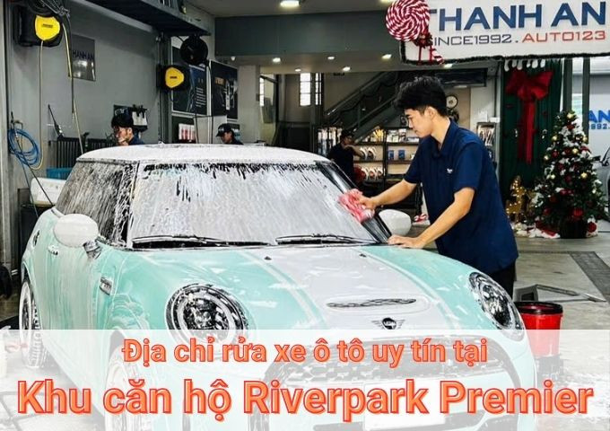 Top 7+ địa chỉ trung tâm rửa xe ô tô uy tín tại Khu căn hộ Riverpark Premier TPHCM