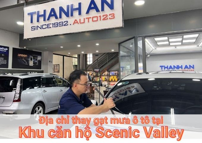 Top 7+ địa chỉ gara thay gạt mưa ô tô uy tín tại Khu căn hộ Scenic Valley TPHCM