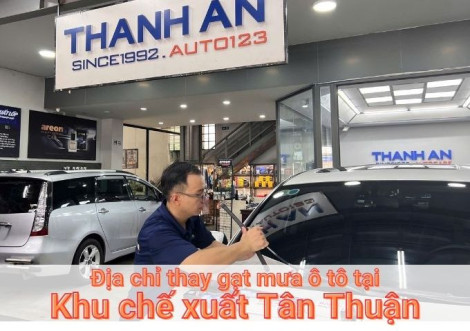 Top 7+ địa chỉ gara thay gạt mưa ô tô uy tín tại Khu chế xuất Tân Thuận TPHCM