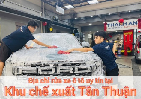 Top 7+ địa chỉ trung tâm rửa xe ô tô uy tín tại Khu chế xuất Tân Thuận TPHCM