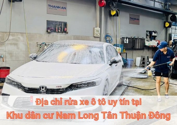 Top 7+ địa chỉ trung tâm rửa xe ô tô uy tín tại Khu dân cư Nam Long Tân Thuận Đông TPHCM