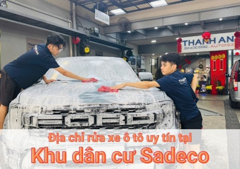 Top 7+ địa chỉ trung tâm rửa xe ô tô uy tín tại Khu dân cư Sadeco TPHCM