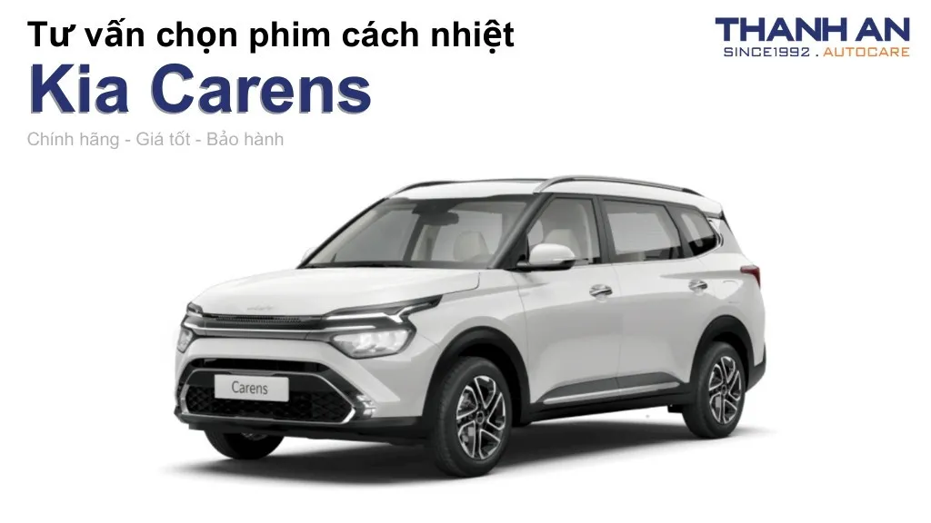 Dán phim cách nhiệt xe Kia Carens loại nào tốt? Bảng giá mới nhất