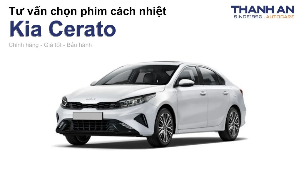 Dán phim cách nhiệt xe Kia Cerato loại nào tốt? Bảng giá mới nhất
