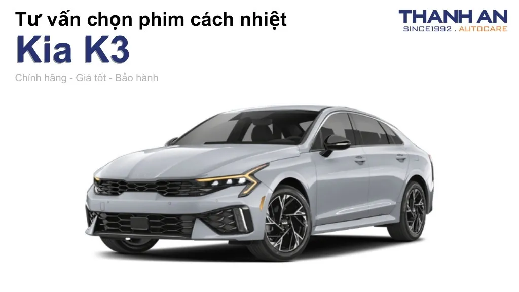 Dán phim cách nhiệt xe Kia K3 loại nào tốt? Bảng giá mới nhất