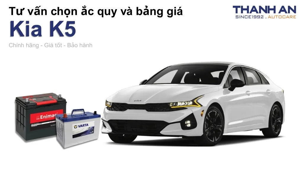 Bình ắc quy xe Kia K5 loại nào tốt? Bảng giá mới nhất
