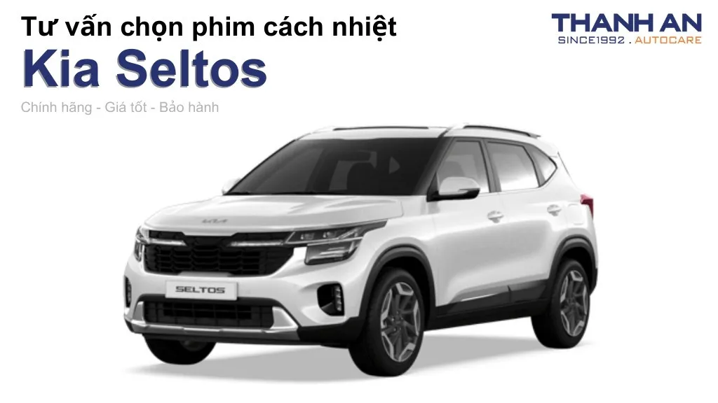 Dán phim cách nhiệt xe Kia Seltos loại nào tốt? Bảng giá mới nhất