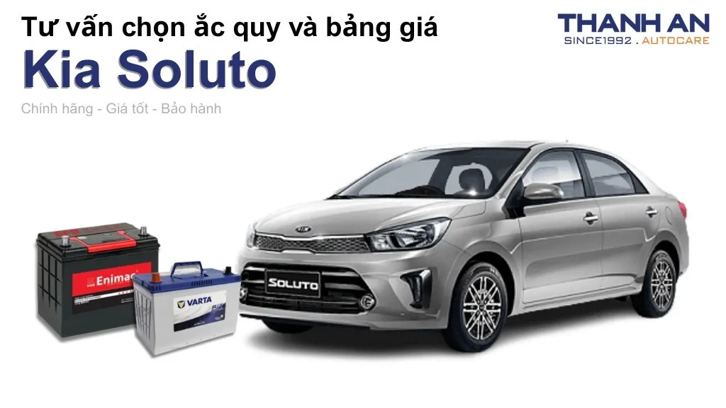Bình ắc quy xe Kia Soluto loại nào tốt? Bảng giá mới nhất