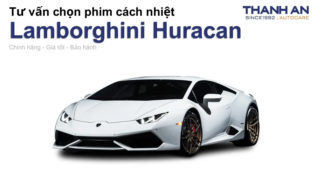 Dán phim cách nhiệt xe Lamborghini Huracan loại nào tốt? Bảng giá mới nhất