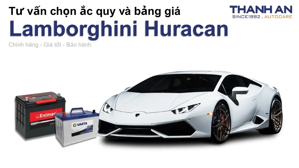 Bình ắc quy xe Lamborghini Huracan loại nào tốt? Bảng giá mới nhất