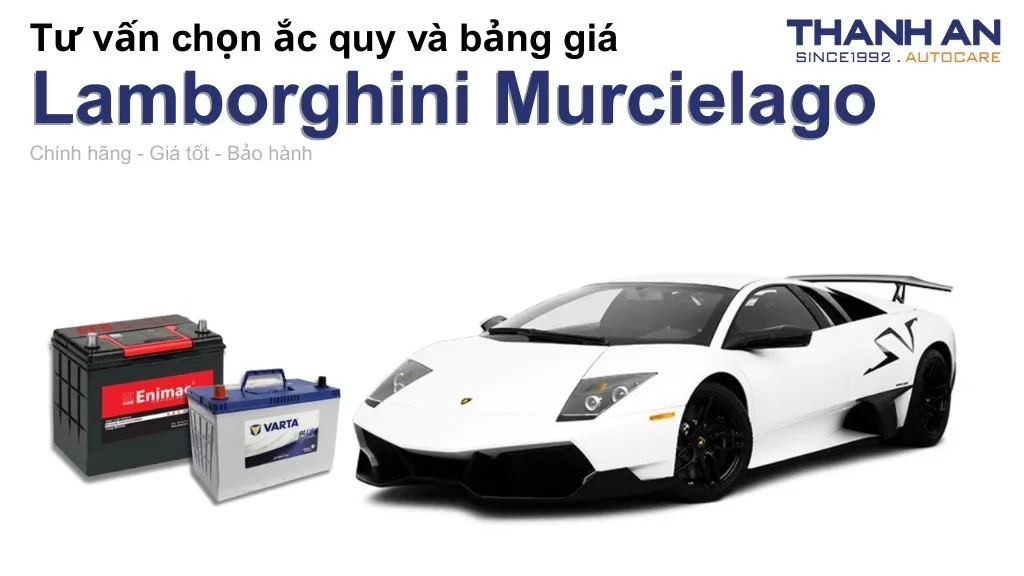 Bình ắc quy xe Lamborghini Murcielago loại nào tốt? Bảng giá mới nhất