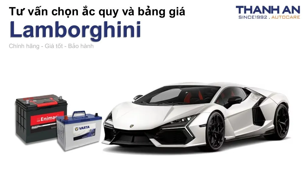 Bình ắc quy xe Lamborghini loại nào tốt? Bảng giá mới nhất