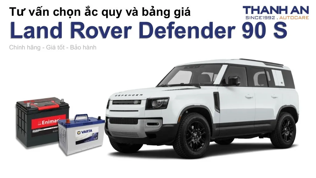 Bình ắc quy xe Land Rover Defender 90 S loại nào tốt? Bảng giá mới nhất