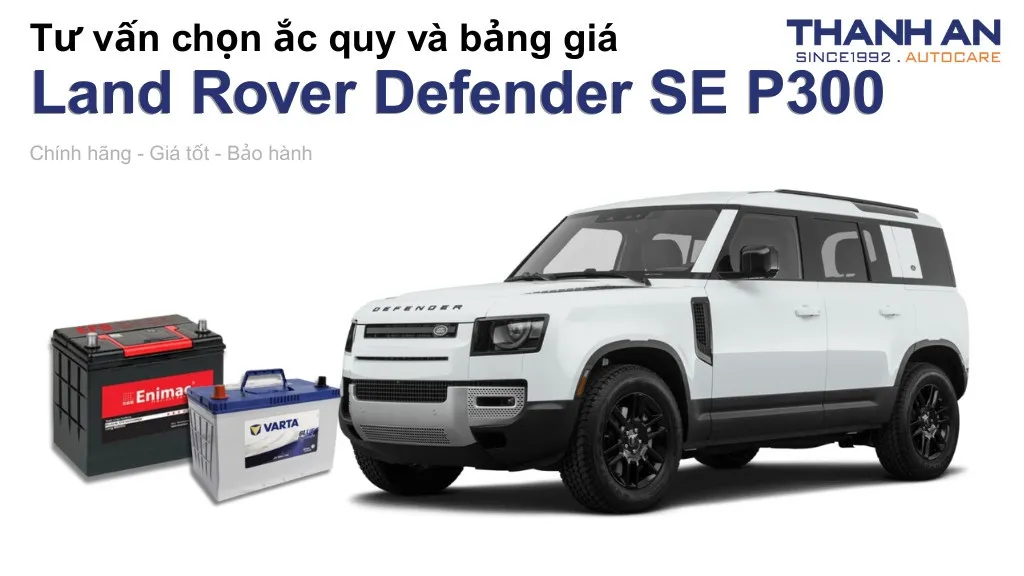 Bình ắc quy xe Land Rover Defender SE P300 loại nào tốt? Bảng giá mới nhất